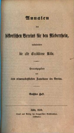 Annalen des Historischen Vereins für den Niederrhein, insbesondere die Alte Erzdiözese Köln. 6. 1859