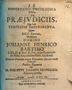 Diss. theol. I. de praeiudiciis, qua sunt veritatis impedimenta