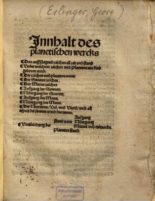 Innhalt des planetischen wercks Das auffsteigend zaichen allzeit und stund Under welchem zaichen und Planeten ain kind geboren werd. Der zaichen und planeten natur Der Sonnen zaichen. Des Mones zaichen Aufgang der Sonnen