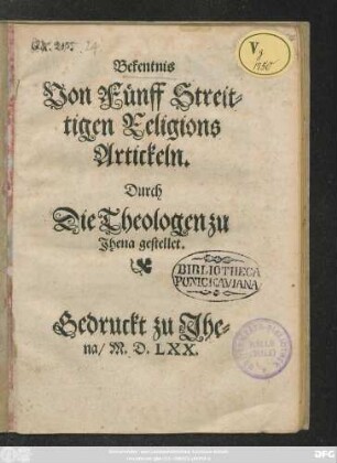 Bekentnis || Von Fünf Streit=||tigen Religions || Artickeln.|| Durch || Die Theologen zu || Jhena gestellet.||