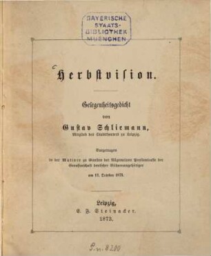 Herbstvision : Gelegenheitsgedicht von Gustav Schliemann. Vorgetragen ... am 12. October 1873