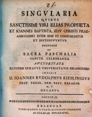 Singvlaria, qvibus sanctissimi viri Elias propheta et Ioannes Baptista Iesv Christi praeambvlones, inter sese et comparantvr, et distingVvntvr : proponit ..., Sectio II