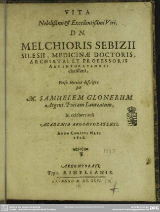 Vita Nobilißimi & Excellentißimi Viri, Dn. Melchioris Sebizii Silesii, Medicinae Doctoris, Archiatri Et Professoris Argentoratensis clarissimi