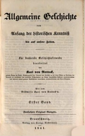 Allgemeine Geschichte vom Anfang der historischen Kenntniß bis auf unsere Zeiten : für denkende Geschichtsfreunde, 1 : Mit d. Bildnisse Karl von Rotteck's