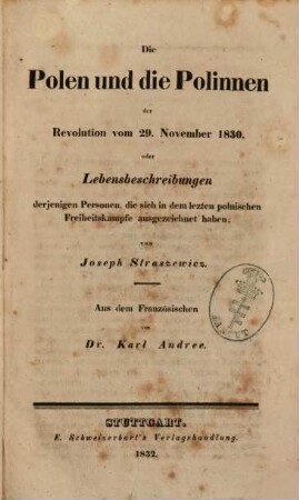 Die Polen und die Polinnen der Revolution vom 29. November 1830 : oder Lebensbeschreibungen derjenigen Personen, die sich in dem letzten polnischen Freiheitskampfe ausgezeichnet haben