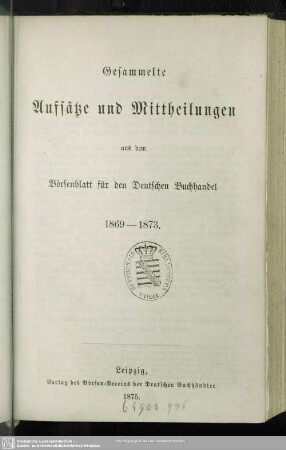 Gesammelte Aufsätze und Mitteilungen aus dem Börsenblatt für den Deutschen Buchhandel, 1869 - 1873