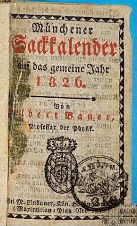 Münchener Sack-Kalender : auf das Jahr ... mit gemeinnützigen Angaben für alle Stände. 1826