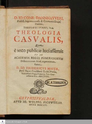 D. Io. Conr. Dannhavveri, Profess. Argentoratensis & Conventus Eccles. Præsidis, Theologi Svmmi ... Theologia Casvalis