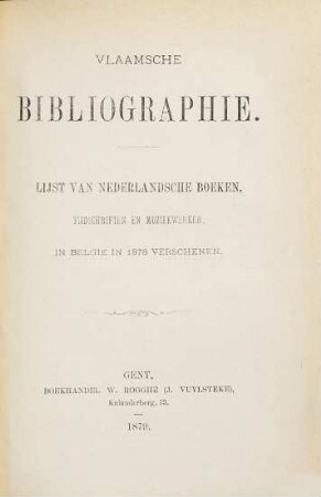 Vlaamsche bibliographie : list van Nederlandsche boeken, tijdschriften, musiekwerken en kaarten in Belgie in ... verschenen, 1878