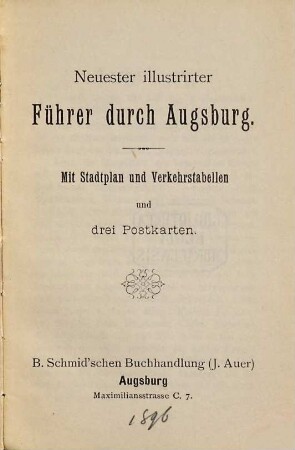 Neuester illustrirter Führer durch Augsburg : mit Stadtplan und Verkehrstabellen und drei Postkarten