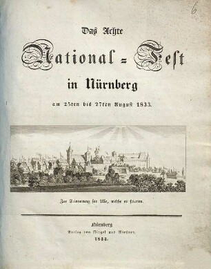 Das Achte National-Fest in Nürnberg am 25ten bis 27ten August 1833 : Zur Erinnerung für alle, welche es feierten
