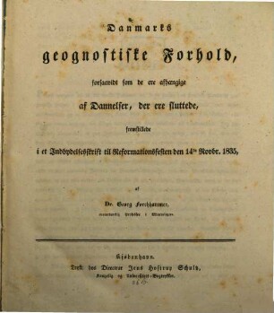 Danmarks geognostiske forhold, forsaavidt som de ere afhaengige af Dannelsa, da ere sluttele, fremstillede i et indbydelsesskrift til ... 1835