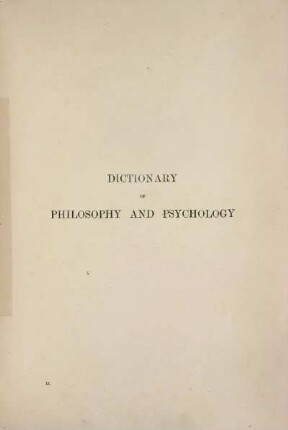 2: Dictionary of philosophy and psychology including many of the principal conceptions of ethics, logics, aesthetics ... and giving a terminology in English, French, German and Italian, vol. 2 [lead-zwing]