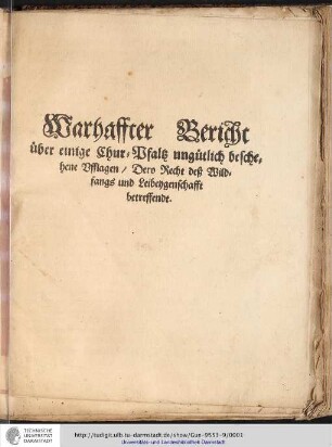 Warhaffter Bericht über einige Chur-Pfaltz ungütlich beschehene Ufflagen, Dero Recht deß Wildfangs und Leibeygenschafft betreffendt
