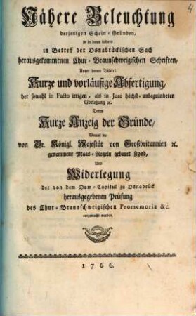 Nähere Beleuchtung derjenigen Scheingründen, so in denen bishero in Betreff der Osnabrückischen Sach herausgekommenen Churbraunschweigischen Schriften ... vorgebracht werden