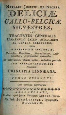 Natalis Josephi De Necker Deliciae Gallo-Belgicae Silvestres, Seu Tractatus Generalis Plantarum Gallo-Belgicarum Ad Genera Relatarum : Cum Differentiis Specificis, Nominibus Trivialibus, Pharmaceuticis, Locis natalibus, proprietatibus virtualibus Ex observatione, chemiae legibus, auctoribus praeclaris Cum Animadversionibus secundum Principia Linnaeana, 2