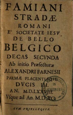 Famiani Stradae Romani E Societate Iesv De Bello Belgico, 2. Ab initio Praefecturae Alexandri Farnesii Parmae Placentiaeqve Dvcis III. An. M.D.LXXVIII. Vsque ad An. M.D.XC.
