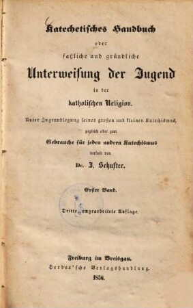 Katechetisches Handbuch oder faßliche und gründliche Unterweisung der Jugend in der katholischen Religion. 1