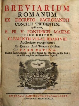 Breviarium Romanum : Ex Decreto Sacrosancti Concilii Tridentini restitutum, S. Pii V. Pontificis Maximi Jussu Editum, Clementis VIII. & Urbani VIII. Auctoritate recognitum ; In Quatuor Anni Tempora divisum. [3], Pars Aestiva