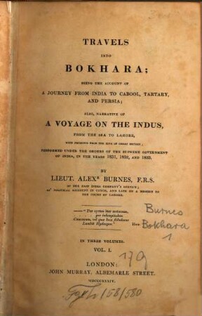 Travels into Bokhara : being the account of a journey from India to Cabool, Tartary, and Persia ; also, narrative of a voyage on the Indus, from the sea to Lahore, with presents from the King of Great Britain ; performed under the orders of the Supreme Government of India, in the years 1831, 1832, and 1833 ; in three volumes. 1