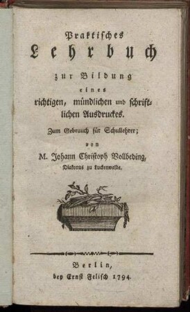 Praktisches Lehrbuch zur Bildung eines richtigen, mündlichen und schriftlichen Ausdruckes : Zum Gebrauch für Schullehrer