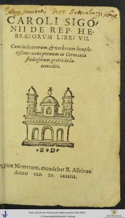 CAROLI SIGONII DE REP. HEBRAEORVM LIBRI VII. Cum indice rerum, et verborum locupletißimo: nunc primum in Germania studiosorum gratia in lucem editi