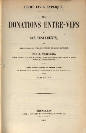 Des Donations entre-vifs et des Testaments, ou Commentaire du titre II livre III du Code Napoleon : Droit Civil Expliqué. 2