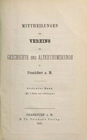 Mittheilungen des Vereins für Geschichte und Alterthumskunde in Frankfurt am Main. 7. 1885