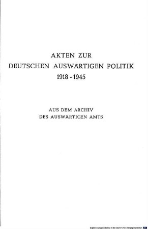 Akten zur deutschen auswärtigen Politik : 1918 - 1945 ; aus dem