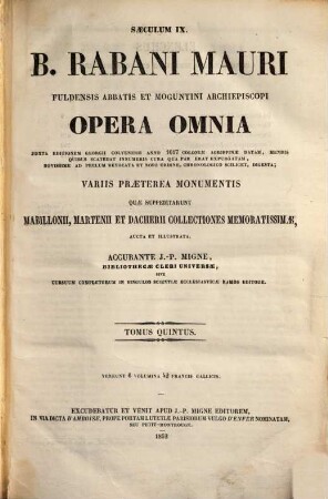 B. Rabani Mauri Fuldensis abbatis et Moguntini archiepiscopi opera omnia : variis praeterea monumentis quae suppeditarunt Mabillonii, Martenii et Dacherii collectiones memoratissimae aucta et illustrata, 5