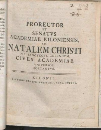 Prorector Et Senatvs Academiae Kiloniensis, Ad Natalem Christi Pie Sancteqve Colendvm, Cives Academiae Vniversos Hortantvr : [P. P. sub sigillo Academiæ Festo die Christo nato sacro. MDCCLXVI.]