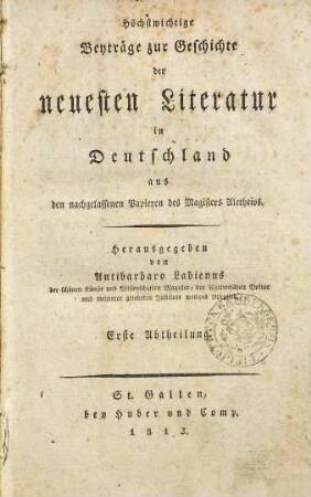 Höchstwichtige Beyträge zur Geschichte der neuesten Literatur in Deutschland : aus den nachgelassenen Papieren des Magisters Aletheios, 1
