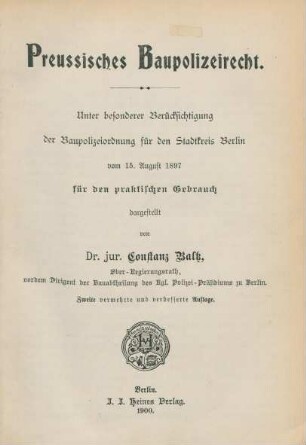 Preußisches Baupolizeirecht : unter besonderer Berücksichtigung der Baupolizeiordnung für den Stadtkreis Berlin vom 15. August 1897 ; für den praktischen Gebrauch