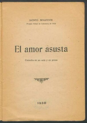 1930000500: El amor asusta : comedia en un acto y en prosa