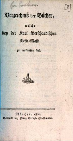 Verzeichniß der Bücher, welche bey der Karl Betschardischen Debit-Masse zu verkaufen sind