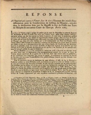 Réponse A L'Imprimé Qui a paru à Vienne sous le titre d'Examen des motifs d'une Association pour la Conservation du Système de l'Empire, exposes dans la Declaration faite par Sa Majeste le Roi de Prusse aux Etats de l'Empire & aux autres Cours de l'Europe : Berlin 1785
