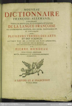 Nouveau Dictionnaire François-Allemand : Contenant Tous Les Mots Les Plus Connûs Et Usités De La Langue Francoise Ses Expressions Propres, Figurées, Proverbiales Et Burlesques Avec Plusieurs Termes Des Arts Et Des Sciences