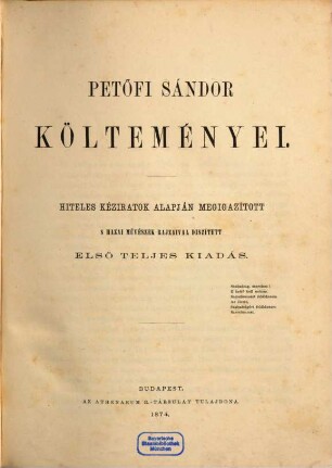 Petőfi Sándor költeményei : Hiteles kéziratok alapján megigazított s hazai művészek rajzaival diszített