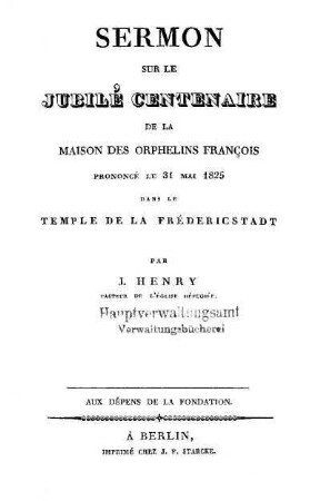 Sermon sur le Jubilé Centenaire de la Maison des Orphelins François prononcé le 31. Mai 1825 : dans le Temple de la Frédericstadt
