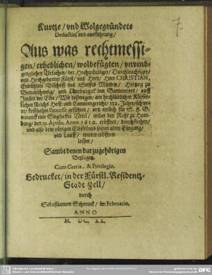 Kurtze, vnd Wolgegründete Deductio, vnd ausführung, Aus was rechtmessigen, erheblichen, wolbefügten, vnvmbgenglichen Vrsachen ... Herr Christian, Erwöhlter Bischoff des Stiffts Minden, Hertzog zu Braunschweig, vnd Lüneburg &c den Gammerort, auff Jenseit der Elbe, Wie deßwegen am ... Käyserlichen Reichs Hoff: vnd Cammergericht, 132. Jahre, schwere, kostbahre Processe geführet, vnd entlich für S. F. G. darauff eine Sieghaffte Vrtel, wider den Raht zu Hamburg, den 19. Aprilis, Anno 1619. eröffnet, durchstechen, vnd also dem vörigen Elbströmb seinen alten Eingang vnd Lauff, wieder eröffnen lassen : Sambt denen darzugehörigen Beylagen