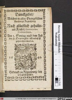 Danckgebet/ Welches in allen Evangelischen Kirchen zu Regenspurg Nach glücklich gehaltener Keyserl. Executions-Commission Am I. Sontag nach dem Fest der H. Dreyeinigkeit/ öffentlich ist gesprochen worden