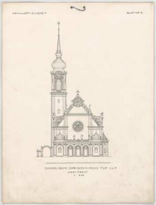 Thiersch, Friedrich von; Ulm; Garnisonkirche - Westfront (Ansicht)