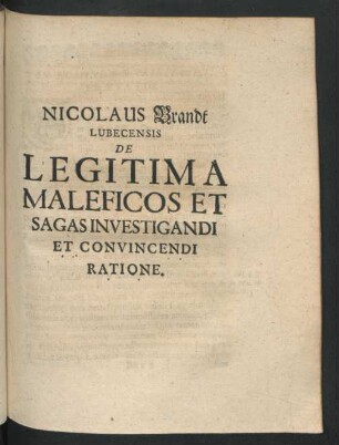 Nicolaus Brandt Lubecensis De Legitima Maleficos Et Sagas Investigandi Et Convincendi Ratione
