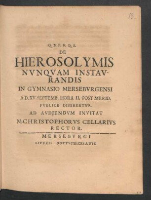 De Hierosolymis Nunquam Instaurandis In Gymnasio Merseburgensi A.D. XV. Septemb. Hora II. Post Merid. Publice Disseretur : [P.P. Merseburgi XVIII Kal. Octob. MDCXC.]