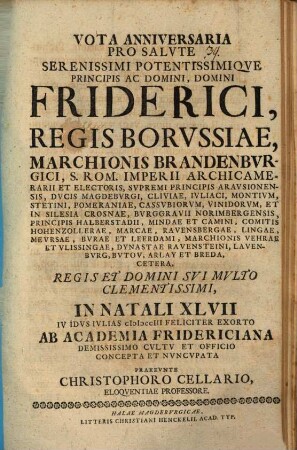 Vota anniversaria pro salute Serenissimi Potentissimique Principis ac Domini, Domini Friderici, Regis Borussiae, Marchionis Brandenburgici ... in natali XLVII ... ab academia Fridericiana ... nuncupata