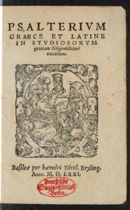 PSALTERIVM || GRAECE ET LATINE || IN STVDIOSORVM || gratiam diligentissimè || excusum.||