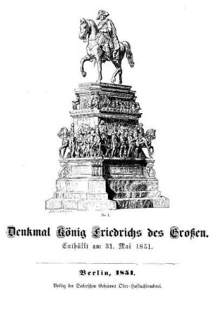 Denkmal König Friedrichs des Grossen : enthüllt am 31. Mai 1851
