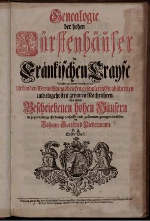 Theil 1: Genealogie der hohen Fürstenhäuser im Fränkischen Crayse .... Erster Theil