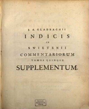 Commentaria in Hermanni Boerhaave Aphorismos de cognoscendis et curandis morbis, [6.] Gladbach, Joh. Adolph: Indicis supplementum. - 1776