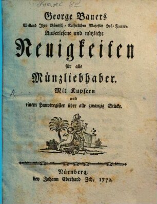 Auserlesene und nützliche Neuigkeiten für alle Münzliebhaber. 1/2. 1769